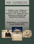 O. William Lowry, Petitioner, V. Commissioner of Internal Revenue. U.S. Supreme Court Transcript of Record with Supporting Pleadings