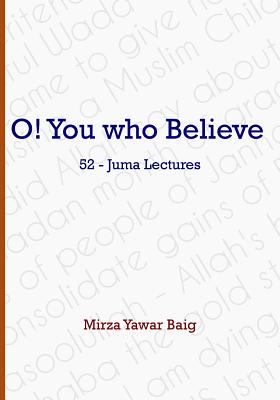 O! You who Believe - Baig, Mirza Yawar