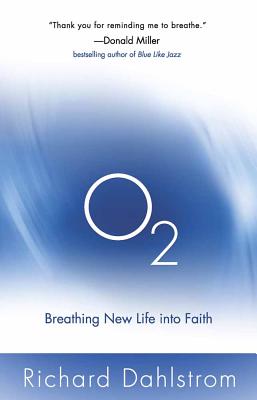 O2: Breathing New Life Into Faith - Dahlstrom, Richard