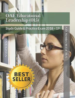 Oae Educational Leadership (015): Study Guide & Practice Exam 2018 - 19 - Nettles M Ed M S, A D