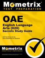Oae English Language Arts (020) Secrets Study Guide: Oae Test Review for the Ohio Assessments for Educators
