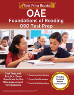 OAE Foundations of Reading 090 Test Prep and Practice Exam Questions for the Ohio Assessment for Educators [Includes Detailed Answer Explanations]