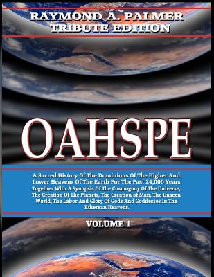 Oahspe Volume 1: Raymond A. Palmer Tribute Edition (In Two Volumes) - Newbrough, John Ballou, and Beckley, Timothy Green (Editor), and Swartz, Tim R (Editor)