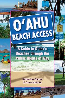 Oahu Beach Access: A Guide to Oahu's Beaches Through the Public Rights of Way - Garner, Katherine, and Kettner, Carol