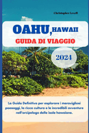 Oahu, Hawaii Guida di Viaggio 2024: La Guida Definitiva per esplorare i meravigliosi paesaggi, la ricca cultura e le incredibili avventure nell'arcipelago delle isole hawaiane.