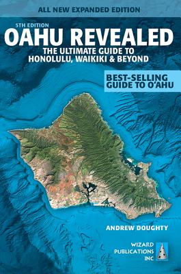 Oahu Revealed: The Ultimate Guide to Honolulu, Waikiki & Beyond - Doughty, Andrew, III, and Boyd, Leona (Photographer)