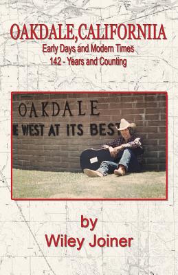 Oakdale, California, Early Days and Modern Times - Joiner, Wiley, and O'Brien, Lauren (Editor), and Mitchell, Judith (Editor)