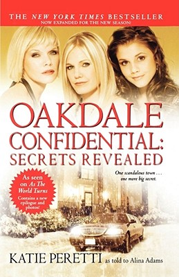 Oakdale Confidential: Secrets Revealed - Peretti, Katie, and Adams, Alina