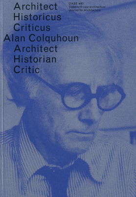 Oase 87 - Alan Colquhoun. Architect, Historian, Critic - Colquhoun, Alan