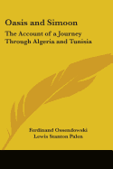 Oasis and Simoon: The Account of a Journey Through Algeria and Tunisia