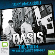 Oasis the Truth: My Life as Oasis's Drummer