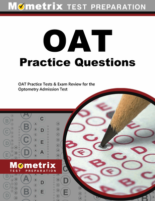 OAT Practice Questions: OAT Practice Tests & Exam Review for the Optometry Admission Test - Mometrix Optometry School Admissions Test Team (Editor)