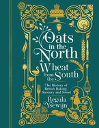 Oats in the North, Wheat from the South: The history of British Baking: savoury and sweet