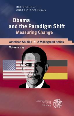 Obama and the Paradigm Shift: Measuring Change - Christ, Birte, Professor (Editor), and Olson, Greta (Editor)