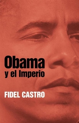 Obama Y El Imperio - Castro, Fidel, Dr.