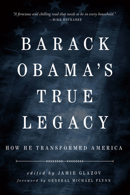 Obama's True Legacy: How He Transformed America - Glazov, Jamie (Editor)
