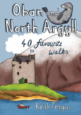 Oban and North Argyll: 40 Favourite Walks - Fergus, Keith