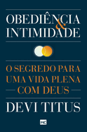 Obedi?ncia e intimidade: O segredo para uma vida plena com Deus