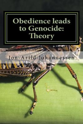 Obedience leads to Genocide Theory, moral implications and examples: Obedience-The road to evil acts - Johannessen, Jon-Arild