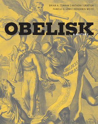 Obelisk: A History - Curran, Brian A, and Grafton, Anthony, and Long, Pamela O