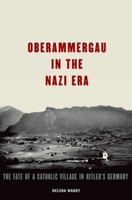 Oberammergau in the Nazi Era - Waddy, Helena