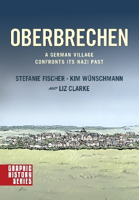 Oberbrechen: A German Village Confronts Its Nazi Past: A Graphic History - Fischer, Stefanie, and Wnschmann, Kim