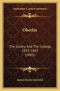 Oberlin: The Colony and the College, 1833-1883 (1883)