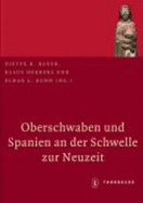 Oberschwaben Und Spanien an Der Schwelle Zur Neuzeit: Einflusse - Wirkungen - Beziehungen - Bauer, Dieter R (Editor), and Herbers, Klaus (Editor), and Kuhn, Elmar L (Editor)