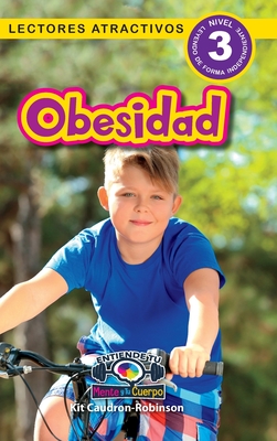Obesidad: Entiende tu mente y tu cuerpo (Lectores atractivos, nivel 3) - Caudron-Robinson, Kit, and Harvey, Sarah (Editor)