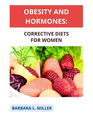 Obesity and Hormones: Corrective diets for women - Miller, Barbara L