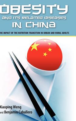 Obesity and Its Related Diseases in China: The Impact of the Nutrition Transition in Urban and Rural Adults - Caballero, Benjamin, MD, PhD, and Weng, Xiaoping