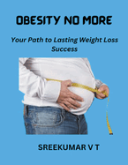 Obesity No More: Your Path to Lasting Weight Loss Success