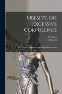 Obesity, or, Excessive Corpulence [microform]: the Various Causes and the Rational Means of Cure