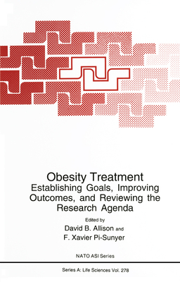 Obesity Treatment:: Establishing Goals, Improving Outcomes and Reviewing the Research Agenda - Allison, David B, PhD (Editor), and Pi-Sunyer, F Xavier, M.D. (Editor)