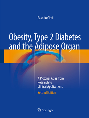 Obesity, Type 2 Diabetes and the Adipose Organ: A Pictorial Atlas from Research to Clinical Applications - Cinti, Saverio