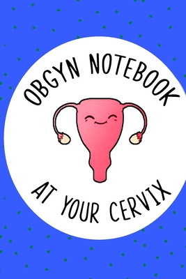 OBGYN Notebook At Your Cervix, Gynaecologist Journal, Funny Gift For OBGYN: 6" X 9" Blank Lined Record Keeping Logbook - Smith, Mandy
