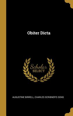 Obiter Dicta - Birrell, Augustine, and Charles Scribner's Sons (Creator)