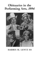 Obituaries in the Performing Arts, 1994: Film, Television, Radio, Theatre, Dance, Music, Cartoons and Pop Culture