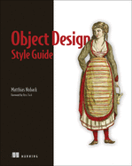 Object Design Style Guide: Powerful Techniques for Creating Flexible, Readable, and Maintainable Object-Oriented Code in Any Oo Language, from Python to PHP
