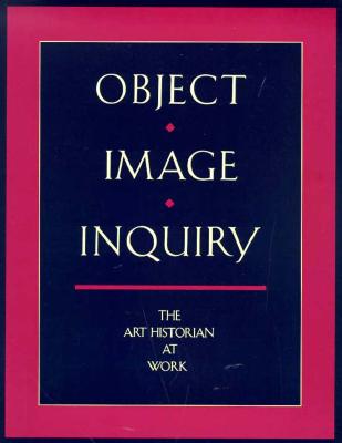 Object, Image, Inquiry: The Art Historian at Work - Bakewell, Elizabeth, and Beeman, William O, and Reese, Carol McMichael