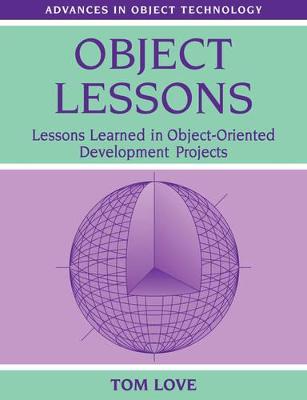 Object Lessons: Lessons Learned in Object-Oriented Development Projects - Love, Tom, and Wiener, Richard S (Editor)
