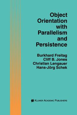 Object Orientation with Parallelism and Persistence - Freitag, Burkhard, and Jones, Cliff B, and Lengauer, Christian