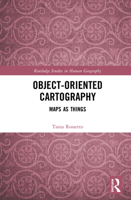 Object-Oriented Cartography: Maps as Things - Rossetto, Tania