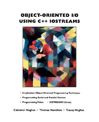 Object-Oriented I/O Using C++ Iostreams - Hughes, Cameron, and Hamilton, Thomas, and Hughes, Tracey