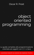 Object Oriented Programming: La guida completa alla programmazione orientata ad oggetti con C++ e Java. Contiene esempi di codice ed esercizi pratici.