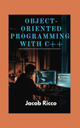 Object-Oriented Programming with C++: A Fundamental Guide to Building Robust, Scalable Applications with Real-World Examples