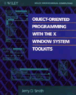 Object-Oriented Programming with the X Window System Toolkits - Smith, Jerry D