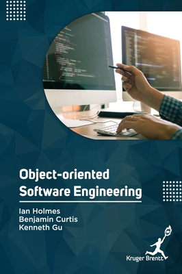Object Oriented Software Engineering - Holmes, Ian, and Curtis, Benjamin, and Gu, Kenneth