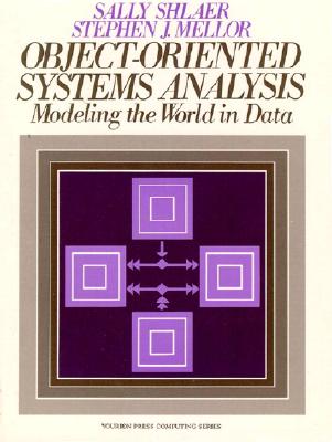 Object Oriented Systems Analysis: Modeling the World in Data - Shlaer, Sally, and Mellor, Stephen