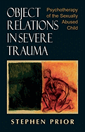 Object Relations in Severe Trauma: Psychotherapy of the Sexually Abused Child